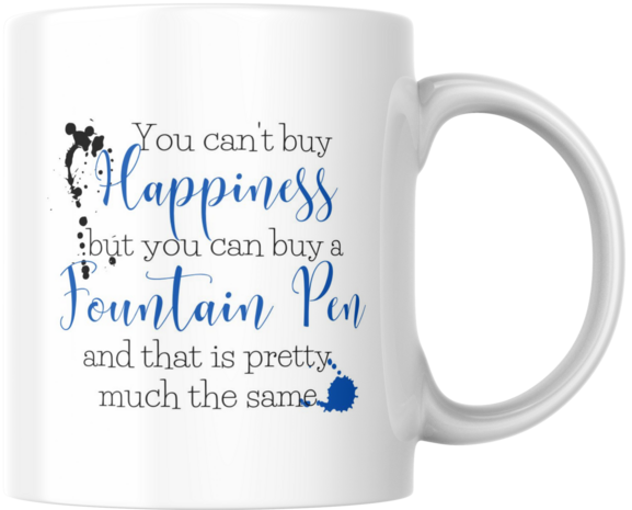 Beker - Mok | You can&#039;t buy happiness but you can buy a Fountain Pen and that is pretty much the same